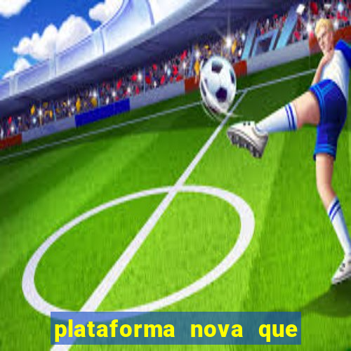 plataforma nova que ta pagando